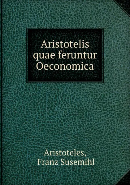 Обложка книги Aristotelis quae feruntur Oeconomica, Franz Susemihl Aristoteles