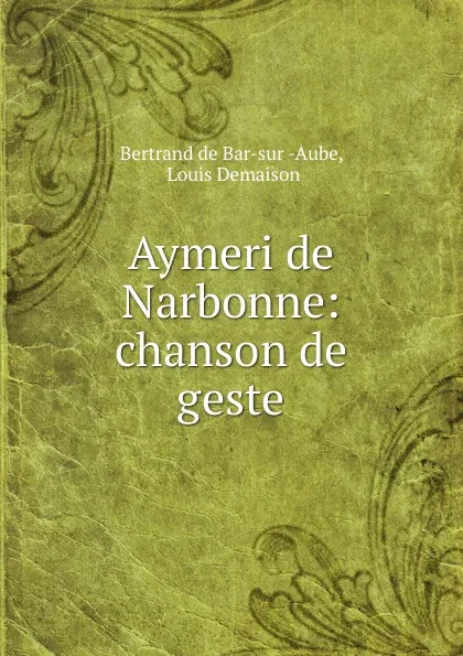 Обложка книги Aymeri de Narbonne, Bertrand de Bar-sur-Aube