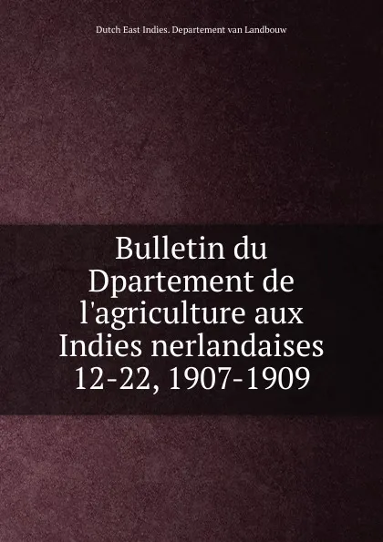 Обложка книги Bulletin du Dpartement de l.agriculture aux Indies nerlandaises, Dutch East Indies. Departement van Landbouw