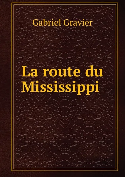 Обложка книги La route du Mississippi, Gabriel Gravier