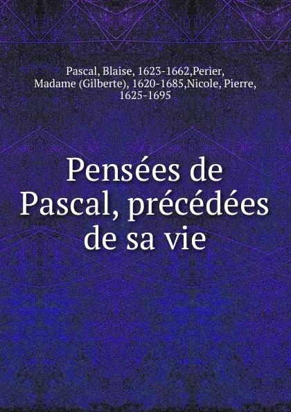 Обложка книги Pensees de Pascal, precedees de sa vie, Blaise Pascal