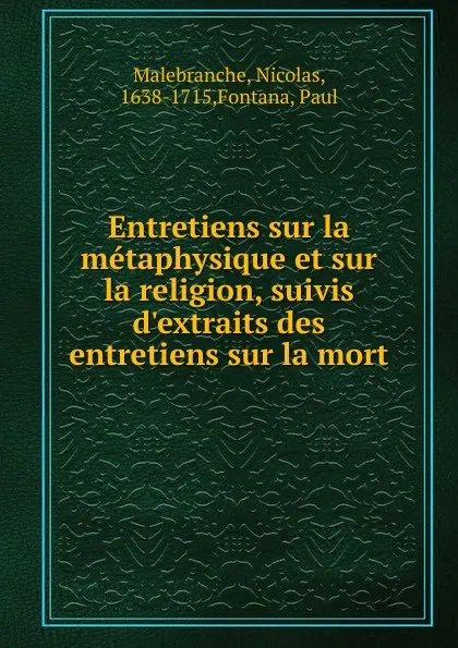 Обложка книги Entretiens sur la metaphysique et sur la religion, suivis d.extraits des entretiens sur la mort, Nicolas Malebranche