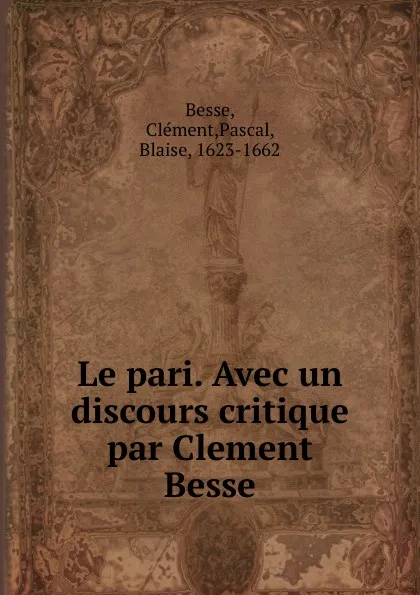 Обложка книги Le pari. Avec un discours critique par Clement Besse, Clément Besse