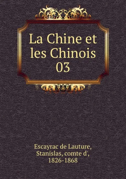 Обложка книги La Chine et les Chinois, Escayrac de Lauture