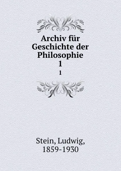 Обложка книги Archiv fur Geschichte der Philosophie, Ludwig Stein