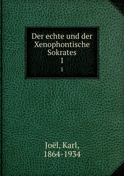 Обложка книги Der echte und der Xenophontische Sokrates, Karl Joël