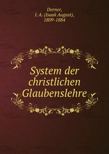 Обложка книги System der christlichen Glaubenslehre, Isaak August Dorner