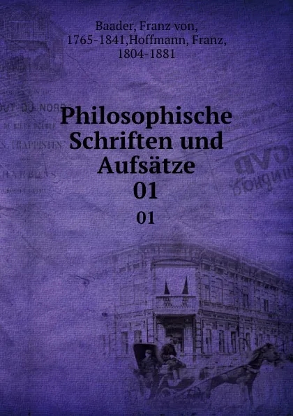 Обложка книги Philosophische Schriften und Aufsatze, Franz von Baader