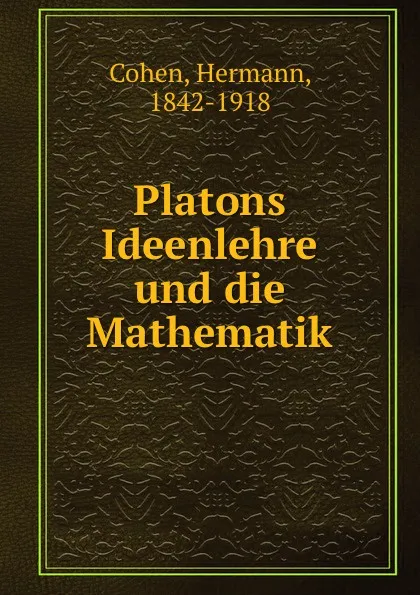 Обложка книги Platons Ideenlehre und die Mathematik, Hermann Cohen