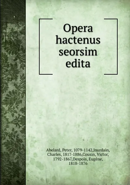 Обложка книги Opera hactenus seorsim edita, Peter Abelard