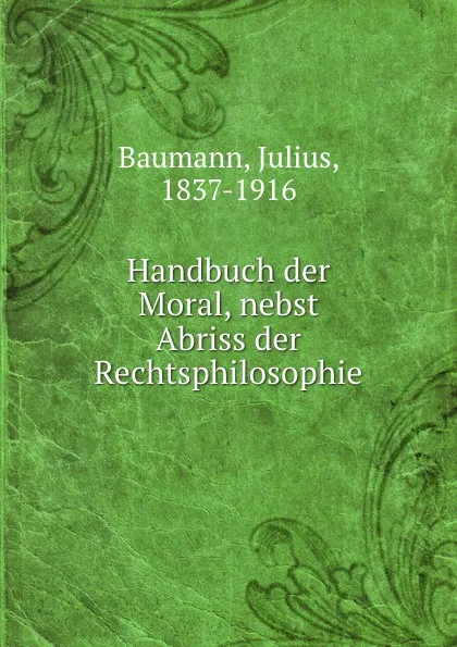 Обложка книги Handbuch der Moral, nebst Abriss der Rechtsphilosophie, Julius Baumann