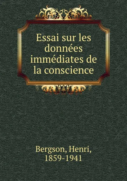 Обложка книги Essai sur les donnees immediates de la conscience, Henri Bergson