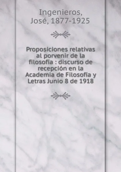 Обложка книги Proposiciones relativas al porvenir de la filosofia, José Ingenieros