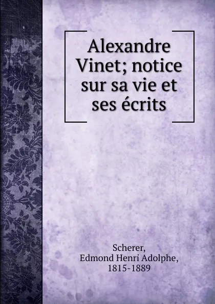 Обложка книги Alexandre Vinet, Edmond Henri Adolphe Scherer