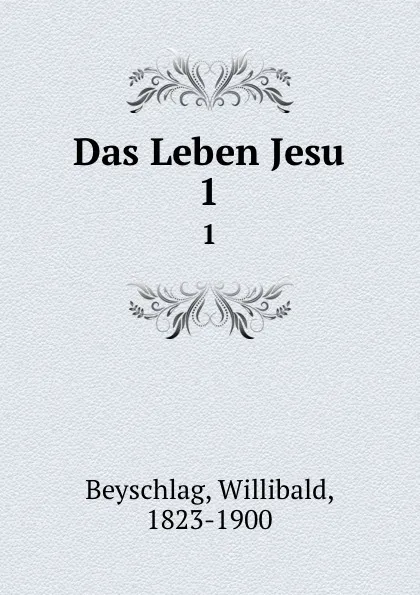 Обложка книги Das Leben Jesu, Willibald Beyschlag