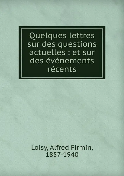 Обложка книги Quelques lettres sur des questions actuelles, Alfred Loisy