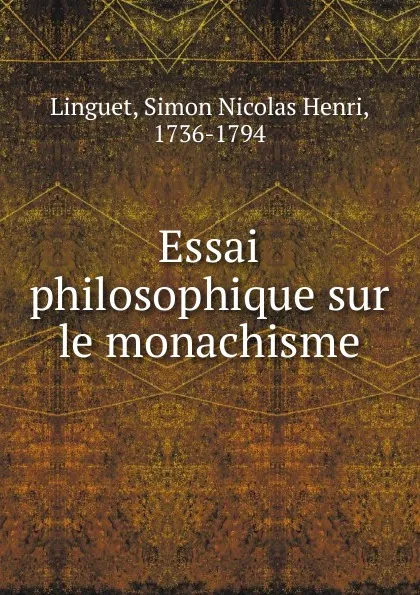 Обложка книги Essai philosophique sur le monachisme, Simon Nicolas Henri Linguet