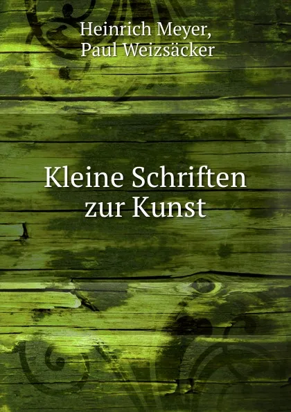 Обложка книги Kleine Schriften zur Kunst, Heinrich Meyer