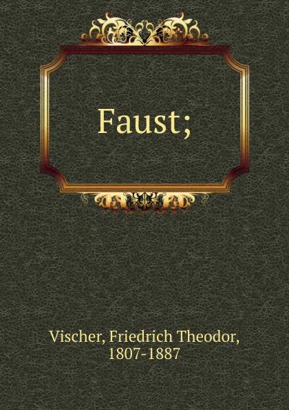 Обложка книги Faust, Friedrich Theodor Vischer