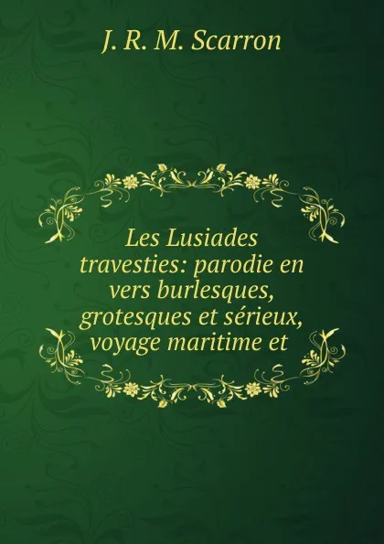 Обложка книги Les Lusiades travesties, J.R. M. Scarron