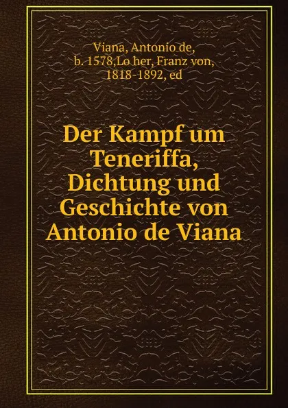 Обложка книги Der Kampf um Teneriffa, Dichtung und Geschichte von Antonio de Viana, Antonio de Viana