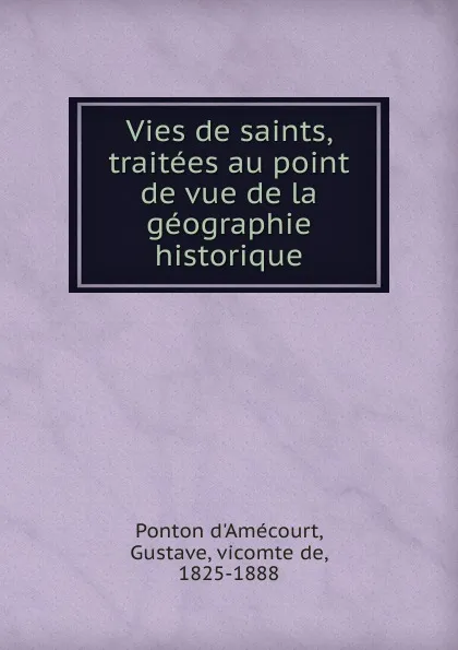 Обложка книги Vies de saints, traitees au point de vue de la geographie historique, Ponton d'Amécourt