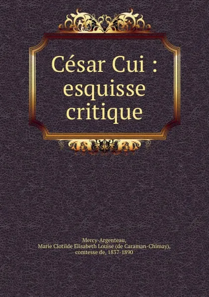 Обложка книги Cesar Cui, de Caraman-Chimay Mercy-Argenteau