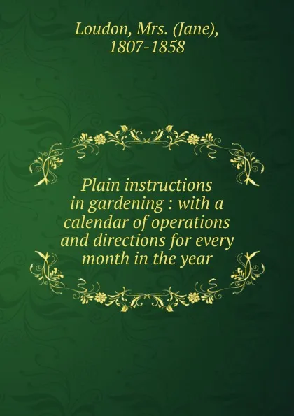 Обложка книги Plain instructions in gardening, Jane Loudon