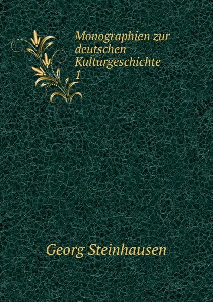 Обложка книги Monographien zur deutschen Kulturgeschichte, Georg Steinhausen