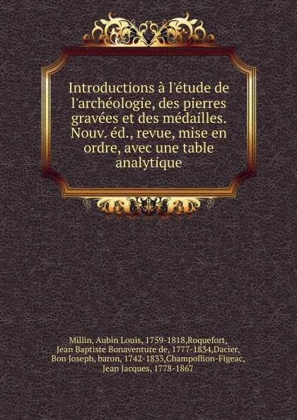 Обложка книги Introductions a l.etude de l.archeologie, des pierres gravees et des medailles. Nouv. ed., revue, mise en ordre, avec une table analytique, Aubin Louis Millin