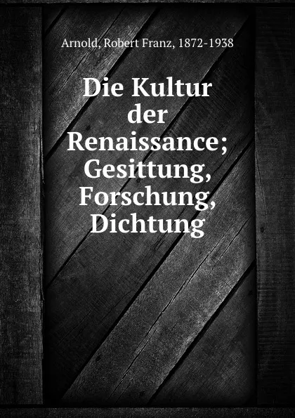 Обложка книги Die Kultur der Renaissance, Robert Franz Arnold