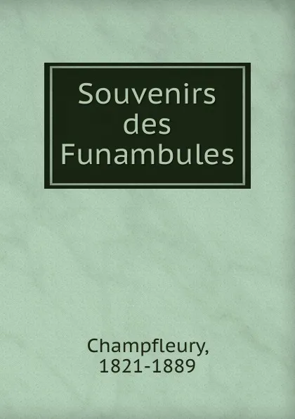 Обложка книги Souvenirs des Funambules, Champfleury