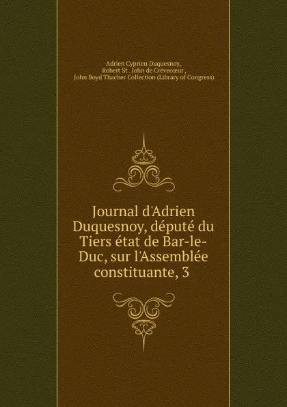 Обложка книги Journal d.Adrien Duquesnoy, depute du Tiers etat de Bar-le-Duc, sur l.Assemblee constituante, 3, Adrien Cyprien Duquesnoy