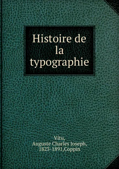 Обложка книги Histoire de la typographie, Auguste Charles Joseph Vitu