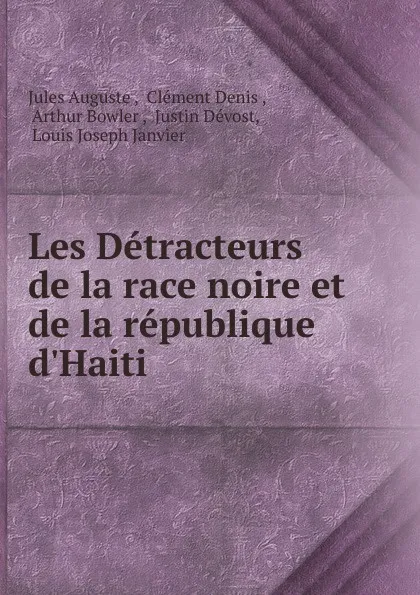 Обложка книги Les Detracteurs de la race noire et de la republique d.Haiti, Jules Auguste