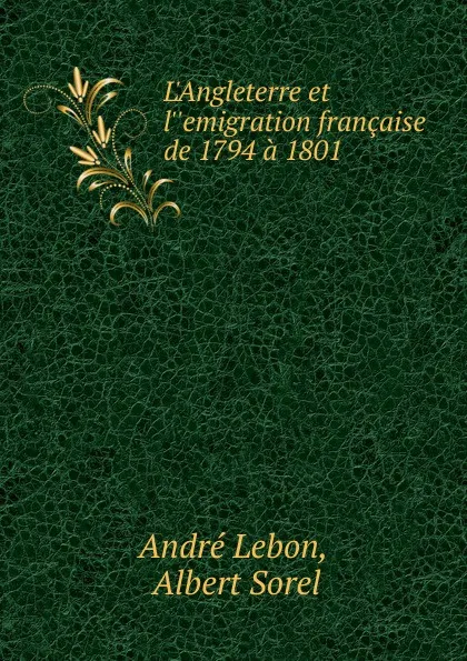 Обложка книги L.Angleterre et l..emigration francaise de 1794 a 1801, André Lebon