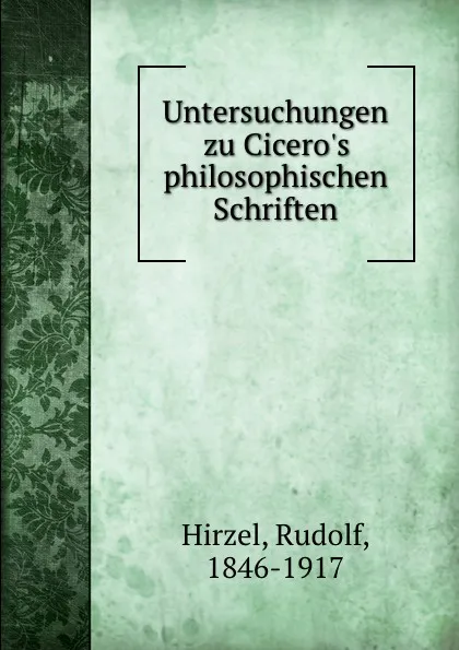Обложка книги Untersuchungen zu Cicero.s philosophischen Schriften, Rudolf Hirzel