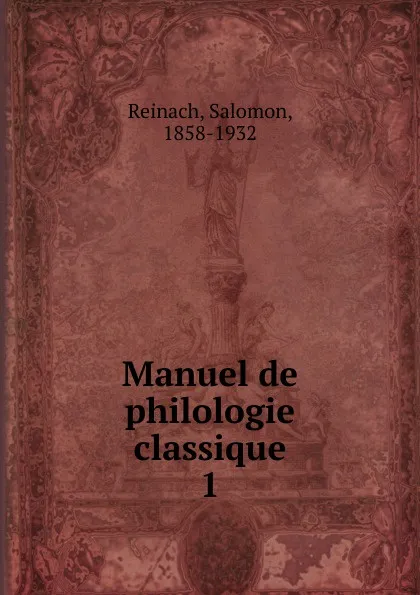 Обложка книги Manuel de philologie classique, Salomon Reinach