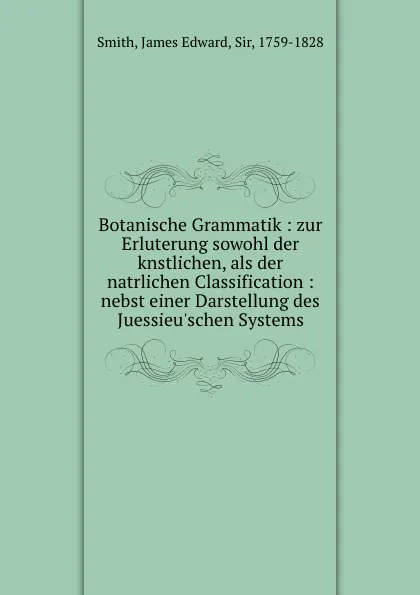 Обложка книги Botanische Grammatik, James Edward Smith