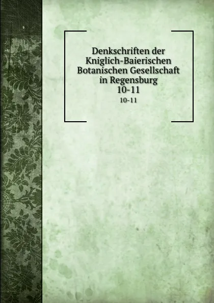 Обложка книги Denkschriften der Kniglich-Baierischen Botanischen Gesellschaft in Regensburg, Knigl. Bayer. Botanische Gesellschaft zu Regensburg