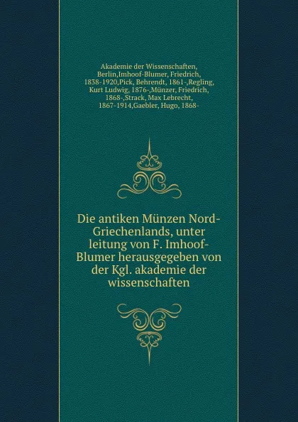 Обложка книги Die antiken Munzen Nord-Griechenlands, unter leitung von F. Imhoof-Blumer herausgegeben von der Kgl. akademie der wissenschaften, Friedrich Imhoof-Blumer