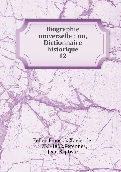 Обложка книги Biographie universelle, François Xavier de Feller