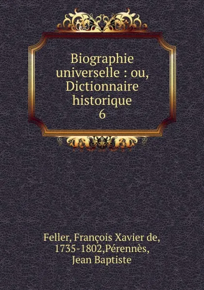 Обложка книги Biographie universelle, François Xavier de Feller