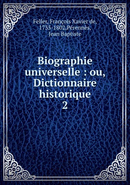 Обложка книги Biographie universelle, François Xavier de Feller