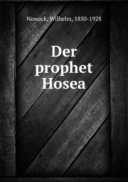 Обложка книги Der prophet Hosea, Wilhelm Nowack