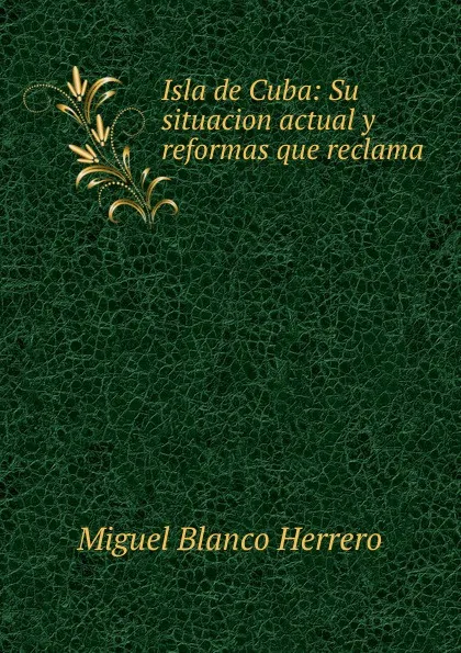 Обложка книги Isla de Cuba, Miguel Blanco Herrero