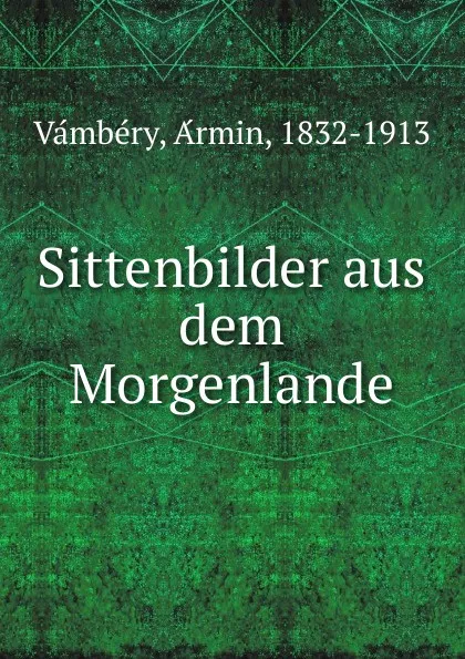 Обложка книги Sittenbilder aus dem Morgenlande, Ármin Vámbéry