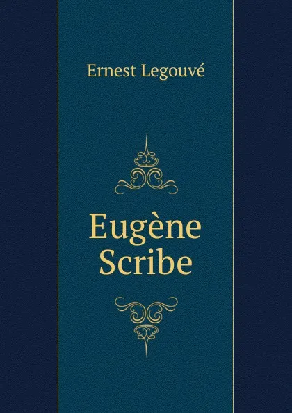 Обложка книги Eugene Scribe, Ernest Legouvé