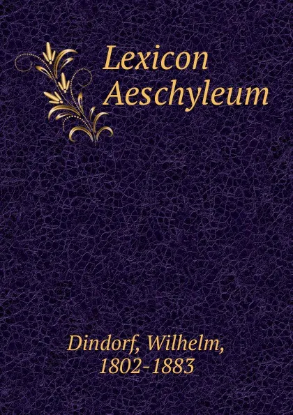 Обложка книги Lexicon Aeschyleum, Dindorf Wilhelm