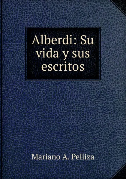 Обложка книги Alberdi, Mariano A. Pelliza